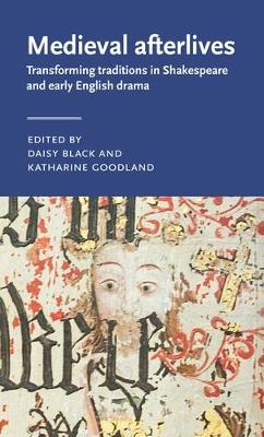 Medieval Afterlives: Transforming Traditions in Shakespeare and Early English Drama book