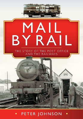 Mail by Rail - The Story of the Post Office and the Railways book