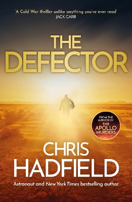 The Defector: the unmissable Cold War spy thriller from the author of THE APOLLO MURDERS by Chris Hadfield