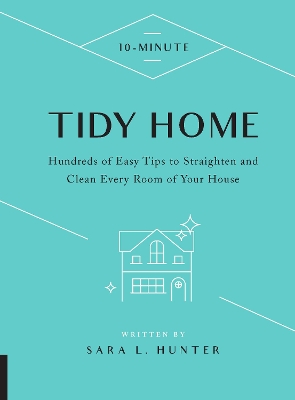 10-Minute Tidy Home: Hundreds of Easy Tips to Straighten and Clean Every Room of Your House book