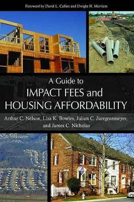 Guide to Impact Fees and Housing Affordability by Arthur C. Nelson