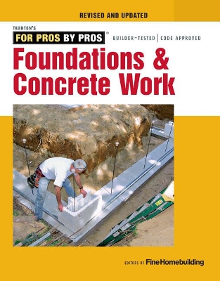 Foundations and Concrete Work by Editors of Fine Homebuilding