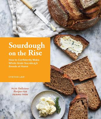 Sourdough on the Rise: How to Confidently Make Whole Grain Sourdough Breads at Home book