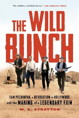 The Wild Bunch: Sam Peckinpah, a Revolution in Hollywood, and the Making of a Legendary Film book