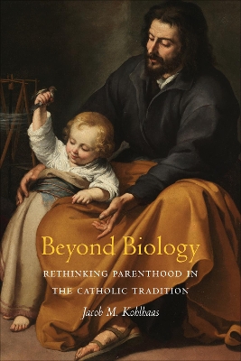 Beyond Biology: Rethinking Parenthood in the Catholic Tradition book