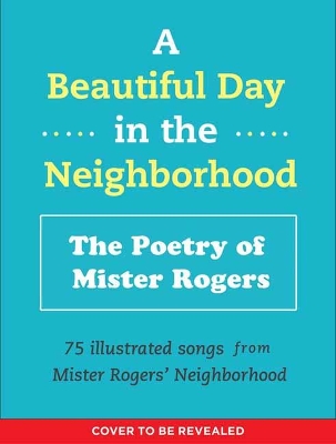 A Beautiful Day in the Neighborhood: The Poetry of Mister Rogers book