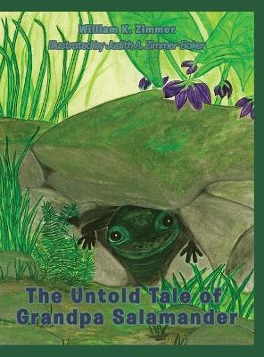 The Untold Tale of Grandpa Salamander by William K Zimmer