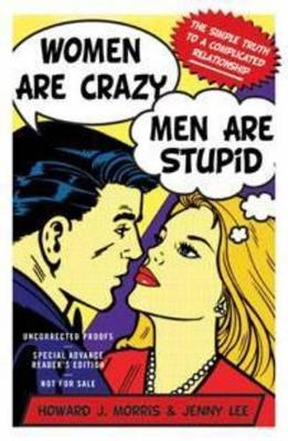 Women are Crazy, Men are Stupid by Howard J. Morris