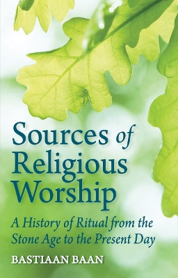 Sources of Religious Worship: A History of Ritual from the Stone Age to the Present Day book