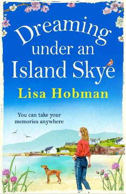 Dreaming Under An Island Skye: The perfect feel-good, romantic read from bestseller Lisa Hobman book