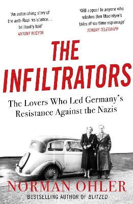 The Infiltrators: The Lovers Who Led Germany's Resistance Against the Nazis book