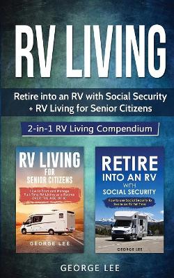 RV Living: Retire Into an RV with Social Security + RV Living for Senior Citizens: 2-in-1 RV Living Compendium book