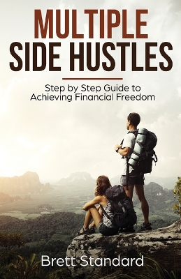 Multiple Side Hustles: Step by Step Guide to Achieving Financial Freedom book