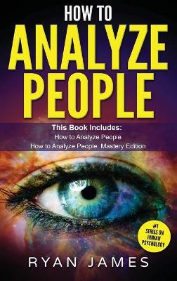 How to Analyze People: 2 Manuscripts - How to Master Reading Anyone Instantly Using Body Language, Personality Types, and Human Psychology book