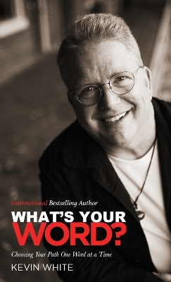 What's Your Word?: Choosing Your Path One Word at a Time by Kevin White