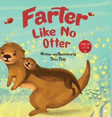 Farter Like No Otter: Fathers Day Gifts For Dad: A Picture Book with not-so-Gross Words Laughing Out Loud and Bonding Together with the Craziest Story Ever Told About Otters book