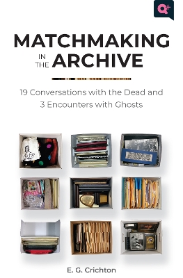 Matchmaking in the Archive: 19 Conversations with the Dead and 3 Encounters with Ghosts book