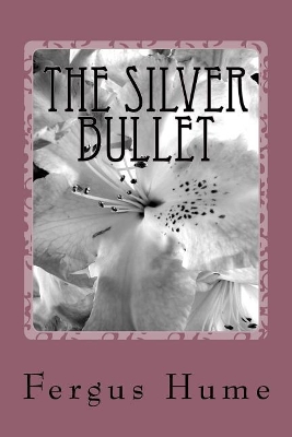 The Silver Bullet by Fergus Hume