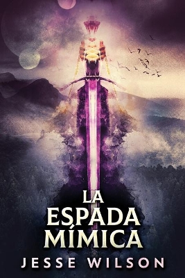 La Espada Mímica by Jesse Wilson