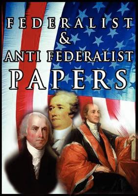 Federalist & Anti Federalist Papers by Alexander Hamilton