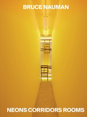 Bruce Nauman: Neons Corridors Rooms book