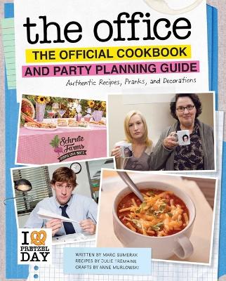 The Office: The Official Cookbook and Party Planning Guide: Authentic Recipes, Pranks, and Decorations book