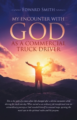 My Encounter With God As A Commercial Truck Driver book