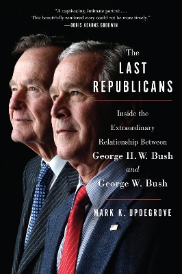 The Last Republicans: Inside the Extraordinary Relationship Between George H.W. Bush and George W. Bush book