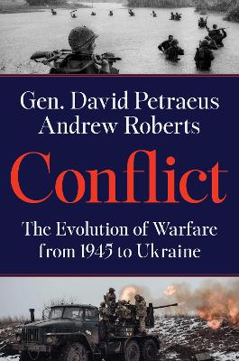 Conflict: The Evolution of Warfare from 1945 to Ukraine by David Petraeus