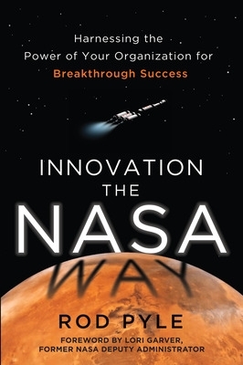 Innovation the NASA Way: Harnessing the Power of Your Organization for Breakthrough Success book