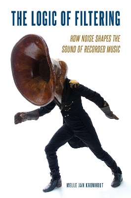 The Logic of Filtering: How Noise Shapes the Sound of Recorded Music book