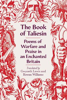 The Book of Taliesin: Poems of Warfare and Praise in an Enchanted Britain by Rowan Williams