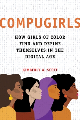 COMPUGIRLS: How Girls of Color Find and Define Themselves in the Digital Age book