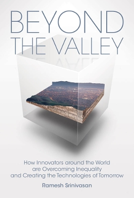 Beyond the Valley: How Innovators around the World are Overcoming Inequality and Creating the Technologies of Tomorrow book