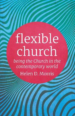 Flexible Church: Being the Church in the Contemporary World book