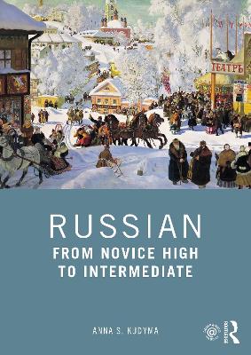 Russian: From Novice High to Intermediate by Anna S. Kudyma