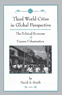 Third World Cities In Global Perspective: The Political Economy Of Uneven Urbanization book
