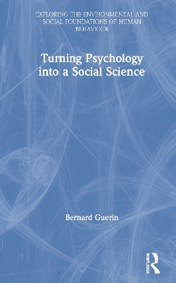 Turning Psychology into a Social Science by Bernard Guerin