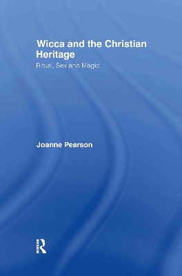 Wicca and the Christian Heritage by Joanne Pearson