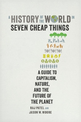 A History of the World in Seven Cheap Things by Raj Patel