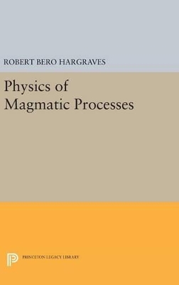 Physics of Magmatic Processes by Robert Bero Hargraves