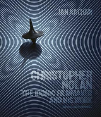 Christopher Nolan: The Iconic Filmmaker and His Work by Ian Nathan