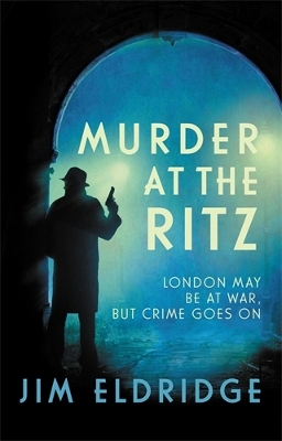 Murder at the Ritz: The stylish wartime whodunnit by Jim Eldridge