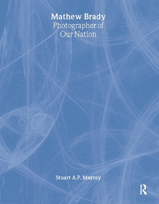 Mathew Brady: Photographer of Our Nation book