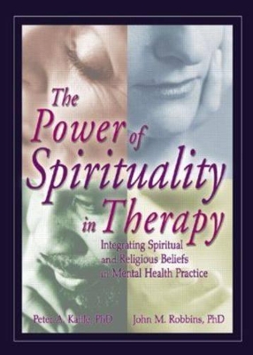 The Power of Spirituality in Therapy by Peter A Kahle