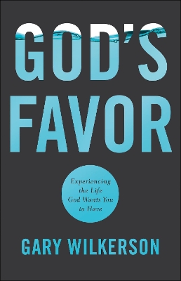 God's Favor: Experiencing the Life God Wants You to Have book