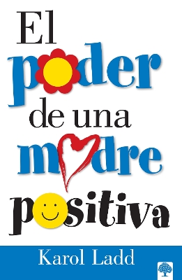 The El poder de una madre positiva / The Power of a Positive Mom by Karol Ladd