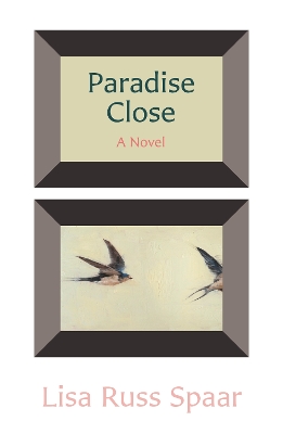 Paradise Close: A Novel by Lisa Russ Spaar