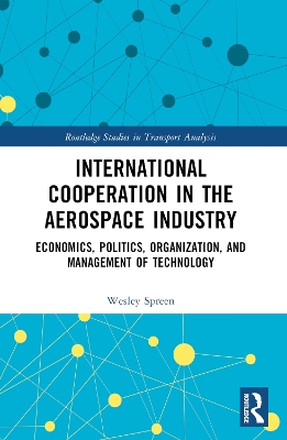 International Cooperation in the Aerospace Industry: Economics, Politics, Organization, and Management of Technology by Wesley Spreen