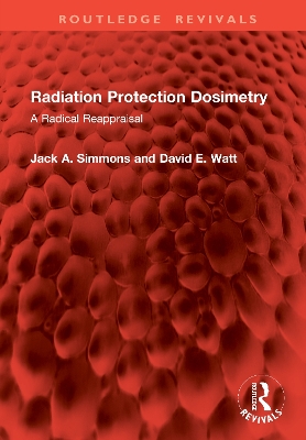 Radiation Protection Dosimetry: A Radical Reappraisal book